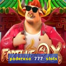 poderoso 777 slots paga mesmo